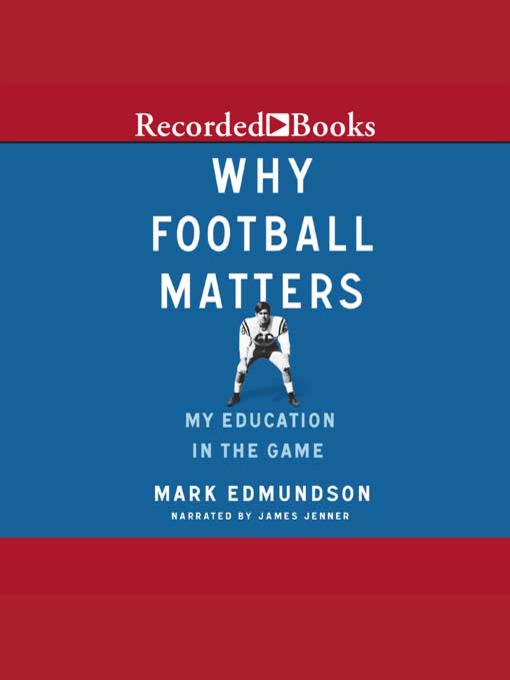 Title details for Why Football Matters by Mark Edmundson - Available